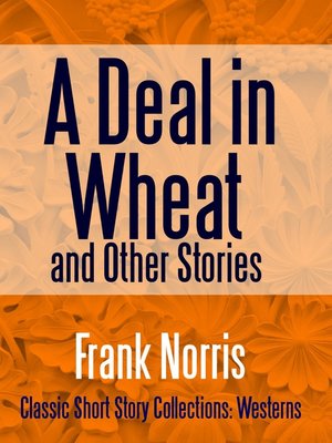 cover image of A Deal in Wheat and Other Stories